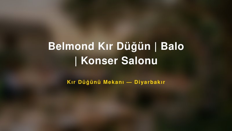 Belmond Kır Düğün | Balo | Konser Salonu Diyarbakır Kır Düğünü Mekanı