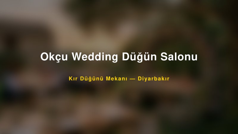 Okçu Wedding Düğün Salonu Diyarbakır Kır Düğünü Mekanı