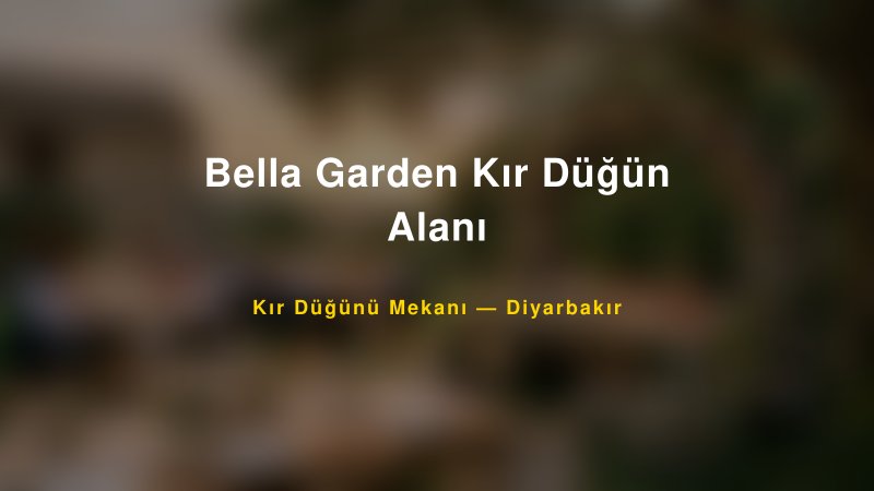 Bella Garden Kır Düğün Alanı Diyarbakır Kır Düğünü Mekanı