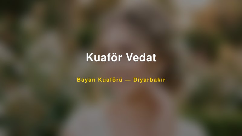 Kuaför Vedat — Diyarbakır Kır Düğünü Mekanı Rehberi