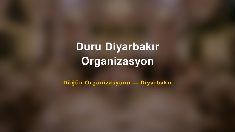 Duru Diyarbakır Organizasyon — Diyarbakır Kır Düğünü Mekanı Rehberi