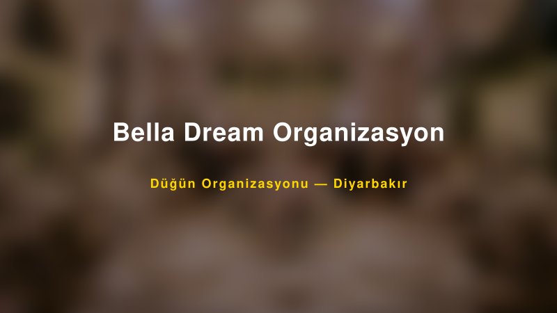 Bella Dream Organizasyon — Diyarbakır Kır Düğünü Mekanı Rehberi
