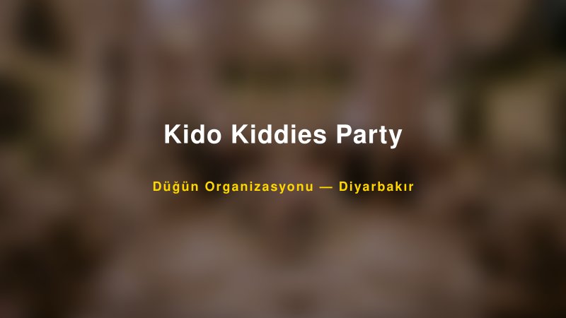Kido Kiddies Party — Diyarbakır Kır Düğünü Mekanı Rehberi