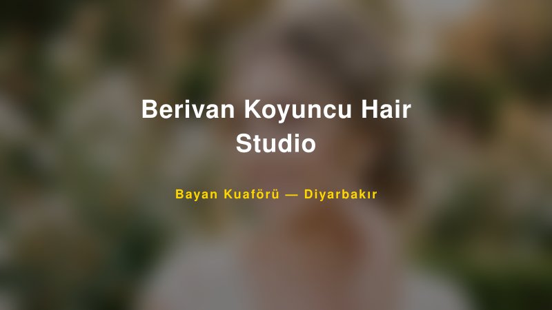 Berivan Koyuncu Hair Studio — Diyarbakır Kır Düğünü Mekanı Rehberi