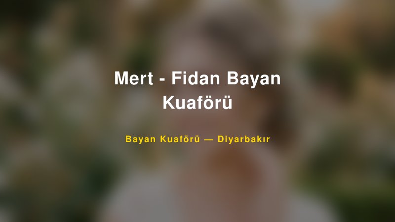 Mert - Fidan Bayan Kuaförü — Diyarbakır Kır Düğünü Mekanı Rehberi