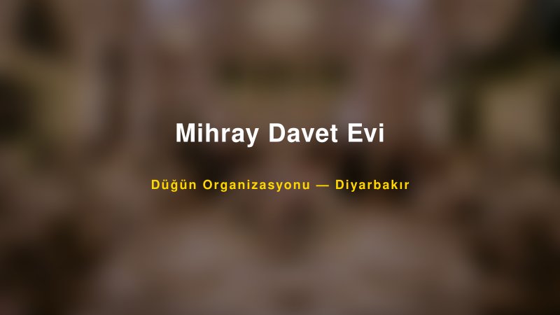 Mihray Davet Evi — Diyarbakır Kır Düğünü Mekanı Rehberi