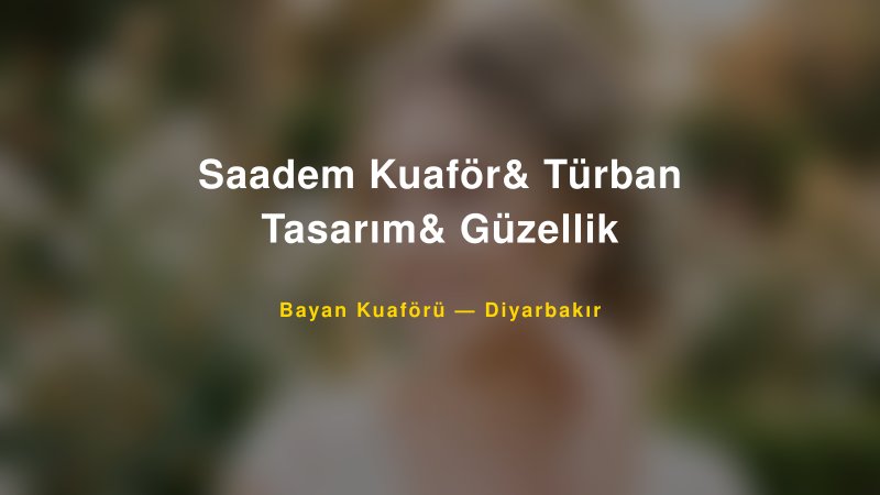 Saadem Kuaför& Türban Tasarım& Güzellik — Diyarbakır Kır Düğünü Mekanı Rehberi