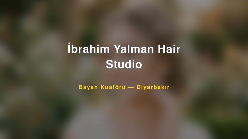 İbrahim Yalman Hair Studio Diyarbakır Kadın Kuaförü & Gelin Saçı