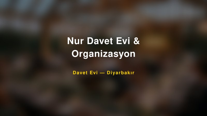 Nur Davet Evi & Organizasyon — Diyarbakır Kır Düğünü Mekanı Rehberi