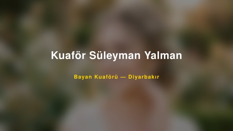 Kuaför Süleyman Yalman — Diyarbakır Kır Düğünü Mekanı Rehberi