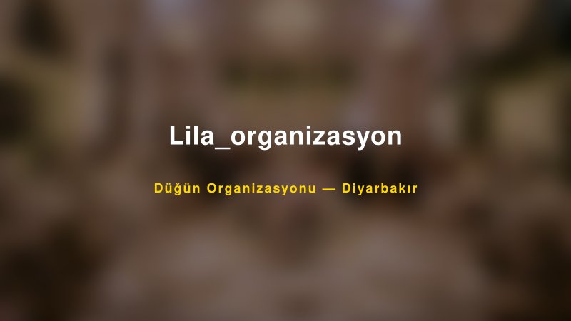 Lila_organizasyon — Diyarbakır Kır Düğünü Mekanı Rehberi