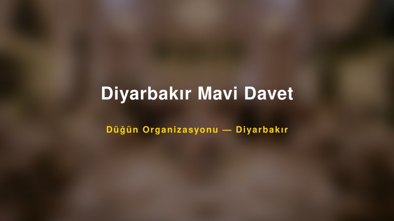 Diyarbakır Mavi Davet — Diyarbakır Kır Düğünü Mekanı Rehberi